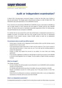 Audit or independent examination? In March 2015, the government announced changes to charity law that allow more charities to become audit exempt. The changes apply to financial years ending on or after 31 MarchTh