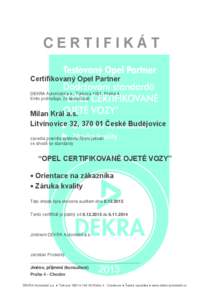 CERTIFIKÁT Certifikovaný Opel Partner DEKRA Automobil a.s., Türkova 1001, Praha 4 tímto prohlašuje, že společnost  Milan Král a.s.