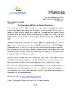 2330 McCulloch Boulevard North Lake Havasu City, AZ[removed]www.lhcaz.gov FOR IMMEDIATE RELEASE July 9, 2014 Free “Hands-Only CPR” (Non-Certification) Presentation