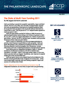 THE PHILANTHROPIC LANDSCAPE May 2013 The State of Multi-Year Funding 2011 By Niki Jagpal and Kevin Laskowski Multi-year funding is essential for nonprofits’ sustainability, impact and development. However, since 2004, 