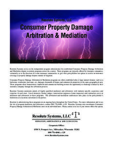 Resolute Systems, LLC  Consumer Property Damage Arbitration & Mediation  Resolute Systems serves as the independent program administrator for established Consumer Property Damage Arbitration
