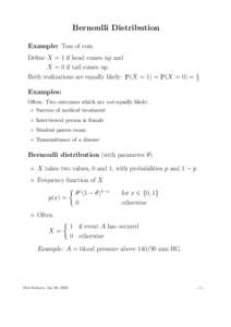 Bernoulli Distribution Example: Toss of coin Define X = 1 if head comes up and