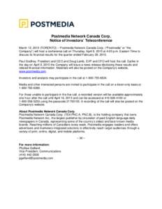 Postmedia Network Canada Corp. Notice of Investors’ Teleconference March 12, 2015 (TORONTO) – Postmedia Network Canada Corp. (“Postmedia” or “the Company”) will host a conference call on Thursday, April 9, 20