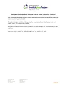 Washington Healthplanfinder 30-Second Script for School Voicemail or “Hold Line” Does your family have health insurance? Having health insurance can help your family stay healthy and protect you from huge medical bil