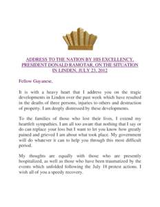 ADDRESS TO THE NATION BY HIS EXCELLENCY, PRESIDENT DONALD RAMOTAR, ON THE SITUATION IN LINDEN, JULY 23, 2012 Fellow Guyanese, It is with a heavy heart that I address you on the tragic developments in Linden over the past