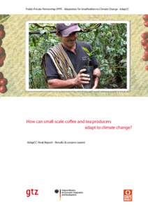 Public-Private-Partnership (PPP) - Adaptation for Smallholders to Climate Change - AdapCC  How can small-scale coffee and tea producers adapt to climate change? AdapCC Final Report - Results & Lessons Learnt
