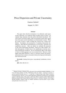 Price Dispersion and Private Uncertainty Gaetano Gaballo August 14, 2013 Abstract This paper shows that the introduction of an arbitrarily small degree