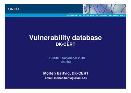 Vulnerability database DK-CERT TF-CSIRT September 2010 Istanbul  Morten Bartvig, DK-CERT