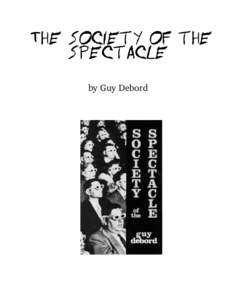 The Society of the Spectacle by Guy Debord Table of Contents:  Preface to the Third French Edition 