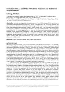 Formation of HAAs and THMs in the Water Treatment and Distribution System of Macau H. Wong1, K.M. Mok2 1  Laboratory and Research Centre, Macau Water Supply Co. Ltd.; 718, Avenida do Conselheiro Borja,