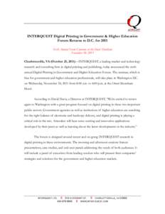 INTERQUEST Digital Printing in Government & Higher Education Forum Returns to D.C. for 2011 Sixth Annual Event Convenes at the Omni Shoreham November 30, 2011 Charlottesville, VA (October 25, 2011)—INTERQUEST, a leadin