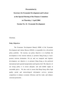 Presentation by Secretary for Economic Development and Labour at the Special Meeting of the Finance Committee on Thursday, 1 April 2004 Session No[removed]Economic Development
