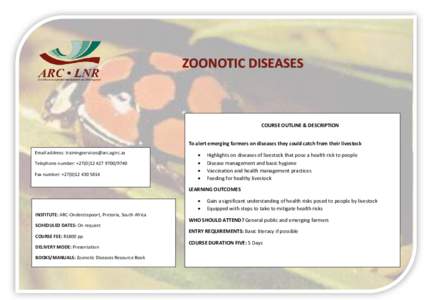 ZOONOTIC DISEASES  MANAGEMENT COURSE OUTLINE & DESCRIPTION To alert emerging farmers on diseases they could catch from their livestock Email address: 