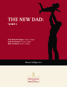 THE NEW DAD: Caring, Committed and Conflicted Prof. Brad Harrington, Boston College Fred Van Deusen, Boston College Beth Humberd, Boston College