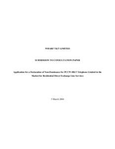 WHARF T&T LIMITED  SUBMISSION TO CONSULTATION PAPER Application for a Declaration of Non-Dominance for PCCW-HKT Telephone Limited in the Market for Residential Direct Exchange Line Services