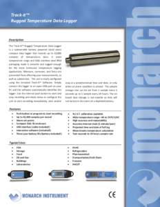 Track‐It™  Rugged Temperature Data Logger  Description  The  Track‐It™  Rugged  Temperature  Data  Logger  is  a  submersible  battery  powered  stand  alone 