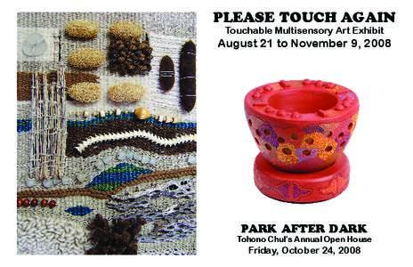 PLEASE TOUCH AGAIN Touchable Multisensory Art Exhibit August 21 to November 9, 2008  PARK AFTER DARK