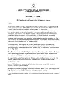 CORRUPTION AND CRIME COMMISSION OF WESTERN AUSTRALIA MEDIA STATEMENT CCC waiting for cold case review of Lawrence murder[removed]