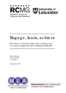 Engage, learn, achieve The impact of museum visits on the attainment of secondary pupils in the East of EnglandSheila Watson Jocelyn Dodd