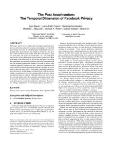 The Post Anachronism: The Temporal Dimension of Facebook Privacy Lujo Bauer∗ , Lorrie Faith Cranor∗ , Saranga Komanduri∗ , Michelle L. Mazurek∗ , Michael K. Reiter† , Manya Sleeper∗ , Blase Ur∗ ∗