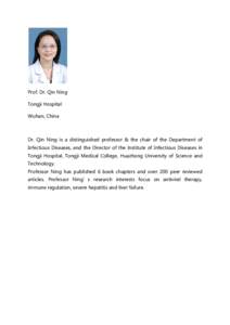 Prof. Dr. Qin Ning Tongji Hospital Wuhan, China Dr. Qin Ning is a distinguished professor & the chair of the Department of Infectious Diseases, and the Director of the Institute of Infectious Diseases in