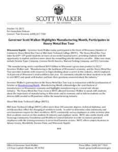 October 14, 2013 For Immediate Release Contact: Tom Evenson, ([removed]Governor Scott Walker Highlights Manufacturing Month, Participates in Heavy Metal Bus Tour