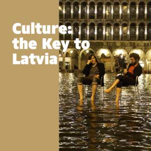 Culture: the Key to Latvia Cover photo: Artists Krišs