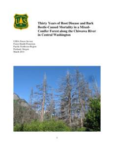 Thirty Years of Root Disease and Bark Beetle-Caused Mortality in a MixedConifer Forest along the Chiwawa River in Central Washington USDA Forest Service Forest Health Protection Pacific Northwest Region
