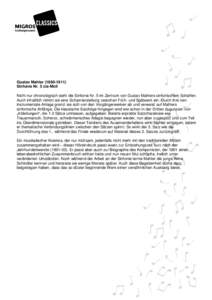 Gustav MahlerSinfonie Nr. 5 cis-Moll Nicht nur chronologisch steht die Sinfonie Nr. 5 im Zentrum von Gustav Mahlers sinfonischem Schaffen. Auch inhaltlich nimmt sie eine Scharnierstellung zwischen Früh- und