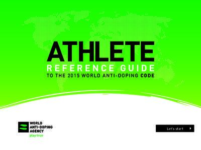 ATHLETE  REFERENCE GUIDE TO T H E[removed]WO R L D A N T I - D O P I N G CO D E  Let’s start