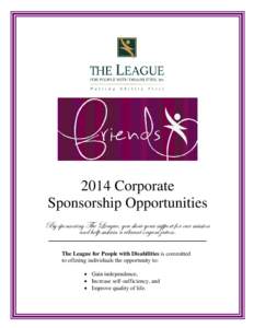 2014 Corporate Sponsorship Opportunities By sponsoring The League, you show your support for our mission and help sustain a vibrant organization. The League for People with Disabilities is committed to offering individua