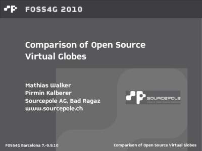 FOSS4G[removed]Comparison of Open Source Virtual Globes Mathias Walker Pirmin Kalberer