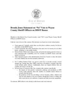 Brenda Jones Statement on “No” Vote to Wayne County Sheriff Officers on DDOT Busses Members of the Detroit City Council recently voted “NO” to put Wayne County Sheriff Officers on DDOT busses. I did not vote in f