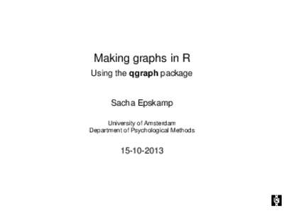 Making graphs in R Using the qgraph package Sacha Epskamp University of Amsterdam Department of Psychological Methods