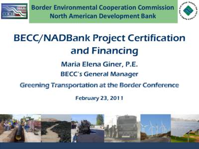 Border Environmental Cooperation Commission North American Development Bank BECC/NADBank Project Certification and Financing Maria Elena Giner, P.E.