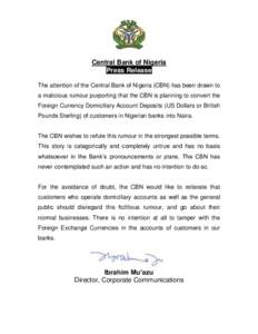 Central Bank of Nigeria Press Release The attention of the Central Bank of Nigeria (CBN) has been drawn to a malicious rumour purporting that the CBN is planning to convert the Foreign Currency Domiciliary Account Deposi
