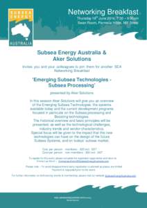 Networking Breakfast Thursday 19th June 2014, 7:30 – 9:00am Swan Room, Parmelia Hilton, Mill Street Subsea Energy Australia & Aker Solutions