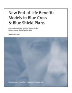 New End-of-Life Benefits Models in Blue Cross & Blue Shield Plans Interviews and Descriptions: Susan Butler Editor: Jeanne Sheils Twohig, MPA September 2001