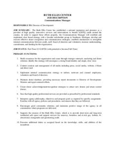 RUTH ELLIS CENTER JOB DESCRIPTION Communications Manager RESPONSIBLE TO: Director of Development JOB SUMMARY: The Ruth Ellis Center has established a national reputation and presence as a provider of high quality, innova