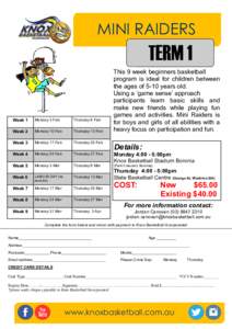 MINI RAIDERS  TERM 1 This 9 week beginners basketball program is ideal for children between the ages of 5-10 years old.