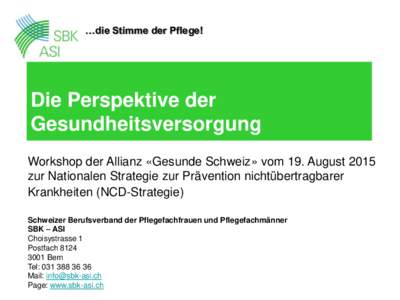 …die Stimme der Pflege!  Die Perspektive der Gesundheitsversorgung Workshop der Allianz «Gesunde Schweiz» vom 19. August 2015 zur Nationalen Strategie zur Prävention nichtübertragbarer