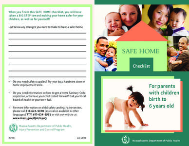 When you finish this SAFE HOME checklist, you will have taken a BIG STEP toward making your home safer for your children, as well as for yourself! List below any changes you need to make to have a safer home.  SAFE HOME