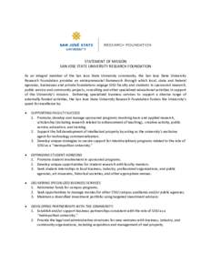 STATEMENT OF MISSION SAN JOSE STATE UNIVERSITY RESEARCH FOUNDATION As an integral member of the San Jose State University community, the San Jose State University Research Foundation provides an entrepreneurial framework