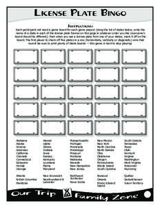 LICENSE PLATE BINGO INSTRUCTIONS: Each participant will need a game board for each game played. Using the list of states below, write the name of a state in each of the license plate frames on this page in whatever order