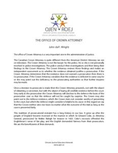 THE OFFICE OF CROWN ATTORNEY John deP. Wright The office of Crown Attorney is a very important one in the administration of justice. The Canadian Crown Attorney is quite different from the American District Attorney we s