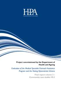 Project commissioned by the Department of Health and Ageing Evaluation of the Medical Specialist Outreach Assistance Program and the Visiting Optometrists Scheme Final report volume 2 –