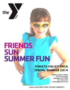 FRIENDS SUN SUMMER FUN JUNIATA VALLEY YMCA SPRING-SUMMER 2014 JUNIATA VALLEY YMCA