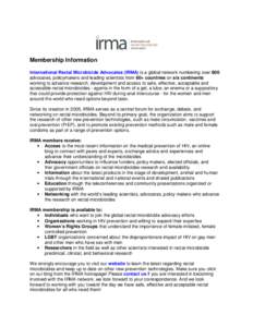 Membership Information International Rectal Microbicide Advocates (IRMA) is a global network numbering over 800 advocates, policymakers and leading scientists from 60+ countries on six continents working to advance resea