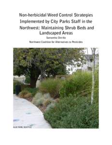 Non-herbicidal Weed Control Strategies Implemented by City Parks Staff in the Northwest: Maintaining Shrub Beds and Landscaped Areas Samantha Chirillo Northwest Coalition for Alternatives to Pesticides