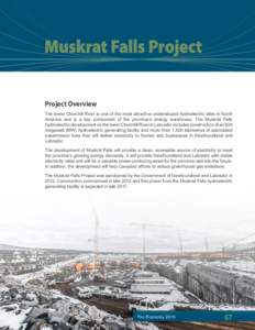 Project Overview The lower Churchill River is one of the most attractive undeveloped hydroelectric sites in North America and is a key component of the province’s energy warehouse. The Muskrat Falls hydroelectric devel
